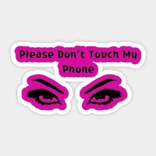 Please Don't Touch My Phone Sticker